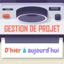 Infographie : La gestion de projet d’hier à aujourd’hui