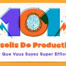 Infographie : 101 conseils de productivité pour que vous soyez super efficaces